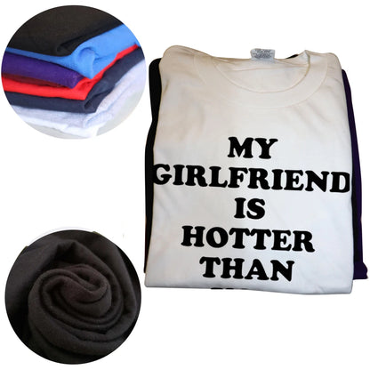 My Girlfriend Is Hotter Than You Boyfriend T Shirts Graphic Cotton Streetwear Short Sleeve Birthday Gifts Summer Style T-shirt