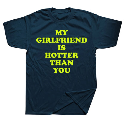 My Girlfriend Is Hotter Than You Boyfriend T Shirts Graphic Cotton Streetwear Short Sleeve Birthday Gifts Summer Style T-shirt